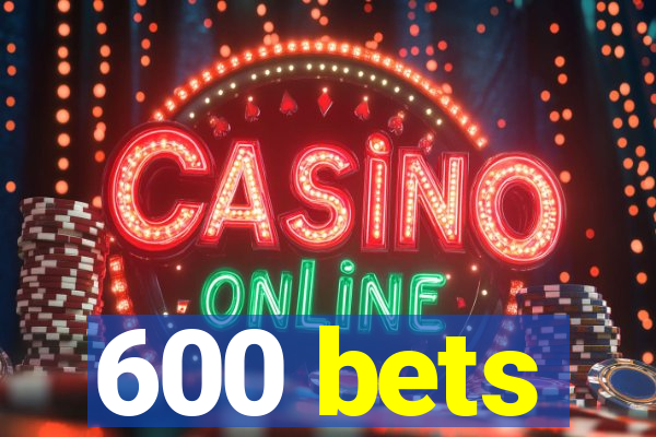 600 bets